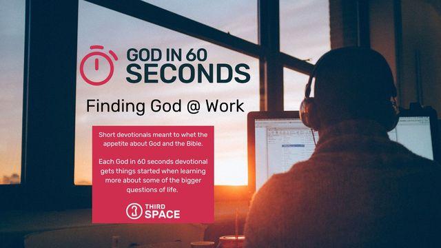 Finding God@Work - God in 60 Seconds