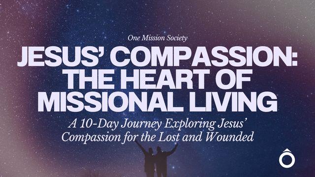 Jesus’ Compassion: The Heart of Missional Living