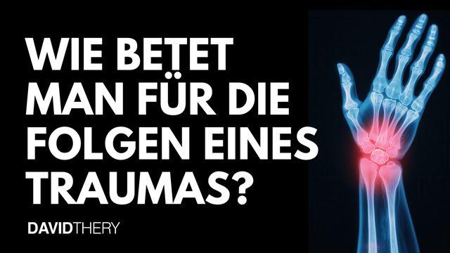 Wie betet man für die Folgen eines Traumas?