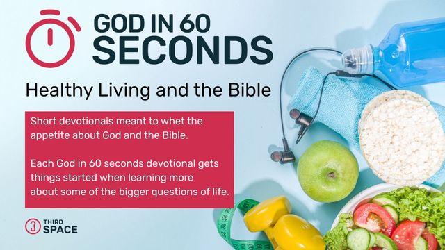 Healthy Living and the Bible - God in 60 Seconds 