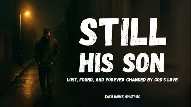 Still His Son: Lost, Found, and Forever Changed by God’s Love