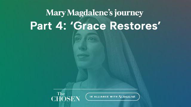 Mary Magdalene's Journey: 'Grace Restores' (Part 4)