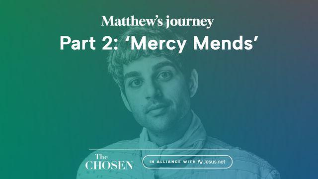 Matthew's Journey: 'Mercy Mends' (Part 2)