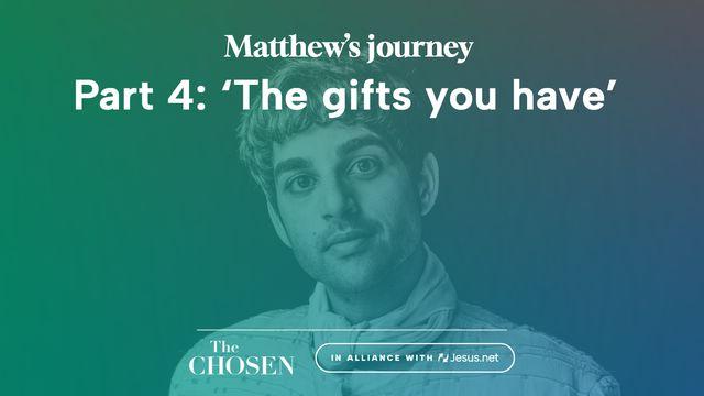 Matthew's Journey: 'The Gifts You Have' (Part 4)