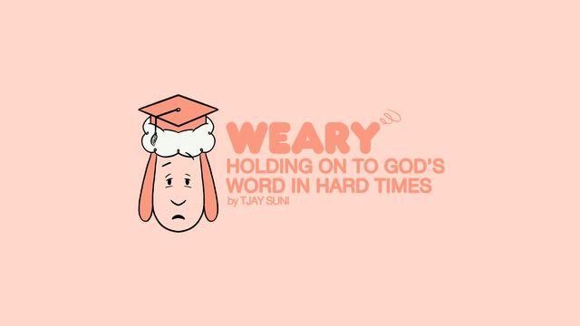 Weary: Holding on to God's Word in Hard Times