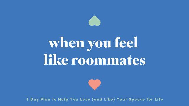 When You Feel Like Roommates: 4 Day Plan to Help You Love (And Like) Your Spouse for Life