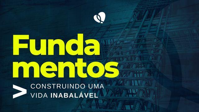 Fundamentos: Construindo Uma Vida Inabalável