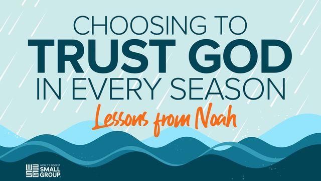 Choosing to Trust God in Every Season: Lessons From Noah