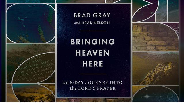Bringing Heaven Here: An 8-Day Journey Into the Lord’s Prayer