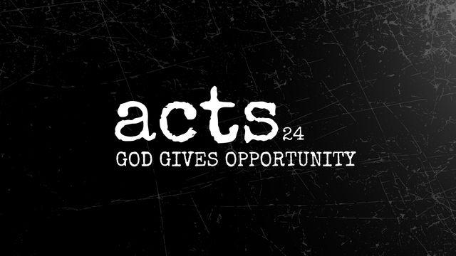 Acts 24 | God Gives Opportunity