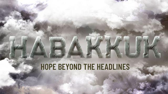 Habakkuk: Hope Beyond the Headlines