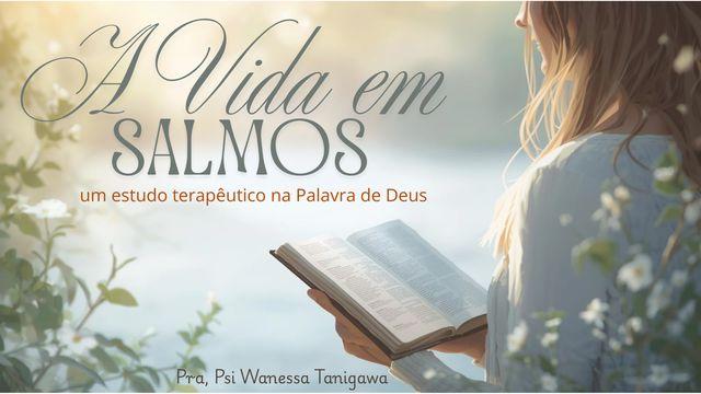 A vida em Salmos: um estudo terapêutico na Palavra de Deus