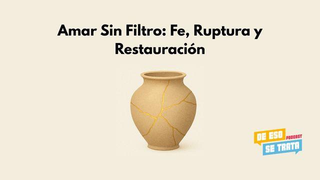 Amar Sin Filtro: Fe, Ruptura y Restauración