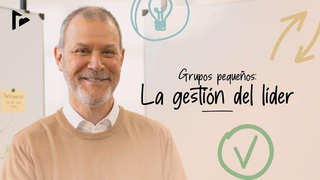 Grupos Pequeños: La Gestión Del Líder