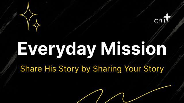 Everyday Mission: Share His Story by Sharing Your Story
