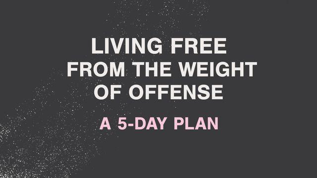Living Free From the Weight of Offense