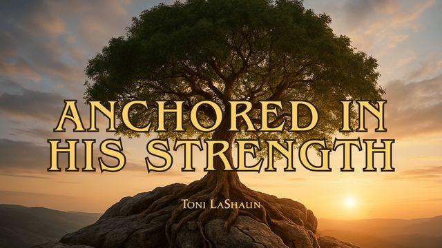 Anchored in His Strength