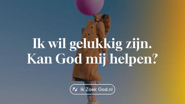 Ik wil gelukkig zijn. Kan God mij helpen?