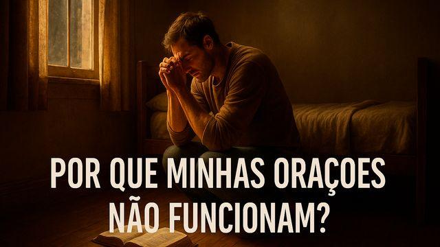 Por Que Minhas Orações Não Funcionam?