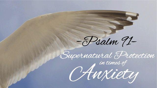 Psalm 91: Supernatural Protection in Times of Anxiety