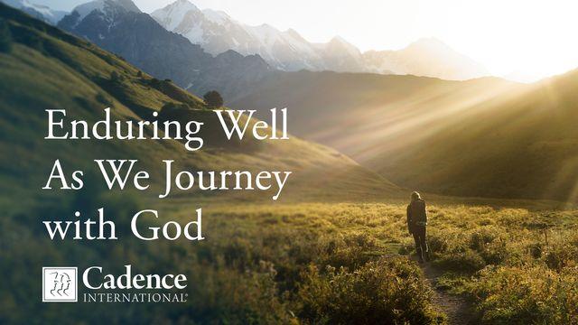 Enduring Well as We Journey With God