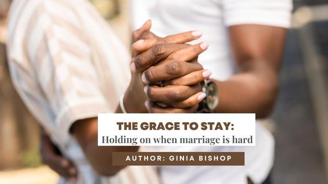 The Grace to Stay: Holding on When Marriage Is Hard