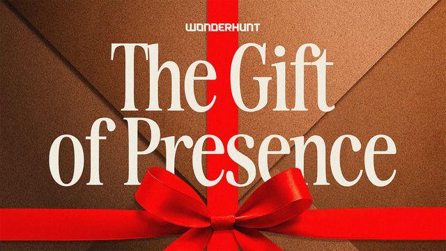 The Gift of Presence