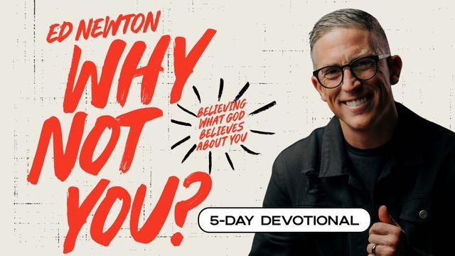 Why Not You: Believing What God Believes About You