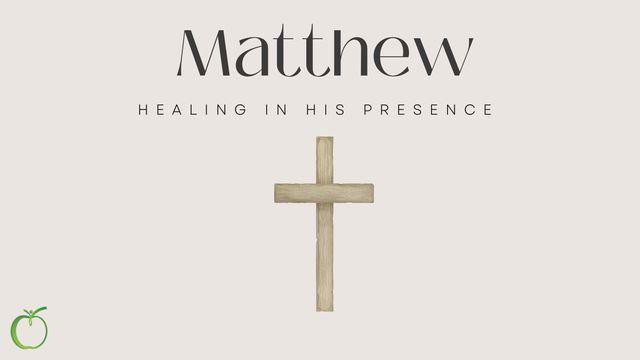 Matthew: Healing in His Presence