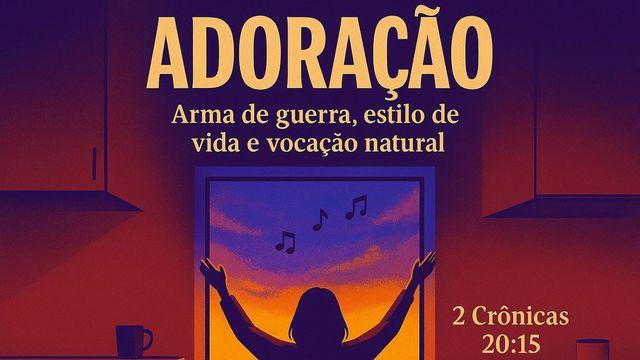 Adoração: Arma De Guerra, Estilo De Vida, Vocação Natural