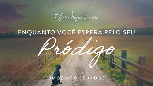Enquanto você espera pelo seu pródigo: Um desafio de oração de 30 dias