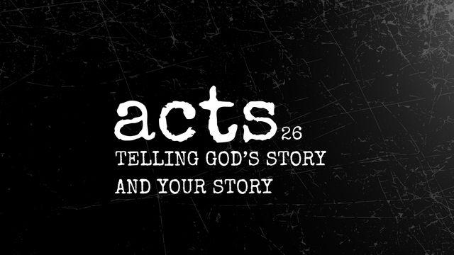 Acts 26 | Telling God's Story and Your Story