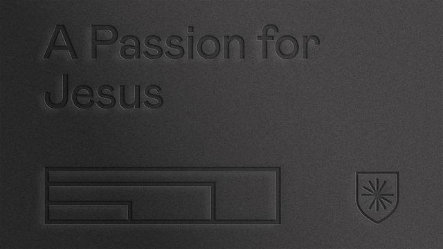 A Passion for Jesus