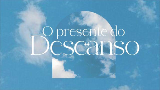 O PRESENTE DO DESCANSO