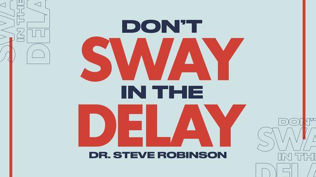 Don't Sway in the Delay