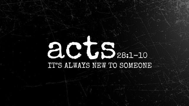 Acts 28:1-10 | It's Always New to Someone
