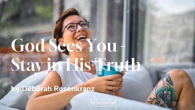 God Sees You - Stay in His Truth