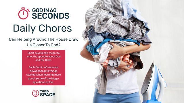 Doing Chores - Can Helping Around the House Draw Us Closer to God? God in 60 Seconds