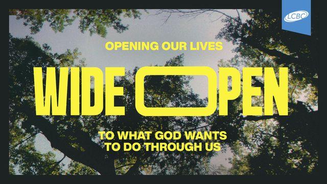Wide Open: Opening Our Lives to What God Wants to Do Through Us