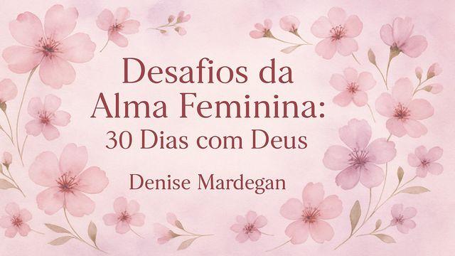 Desafios da Alma Feminina - 30 dias com Deus