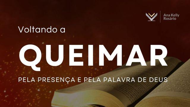Voltando a queimar pela Presença e pela Palavra de Deus