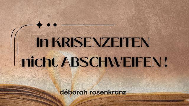 In KRISENZEITEN nicht ABSCHWEIFEN