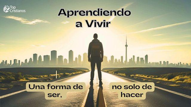 Aprendiendo a vivir: Una forma de ser, no solo de hacer