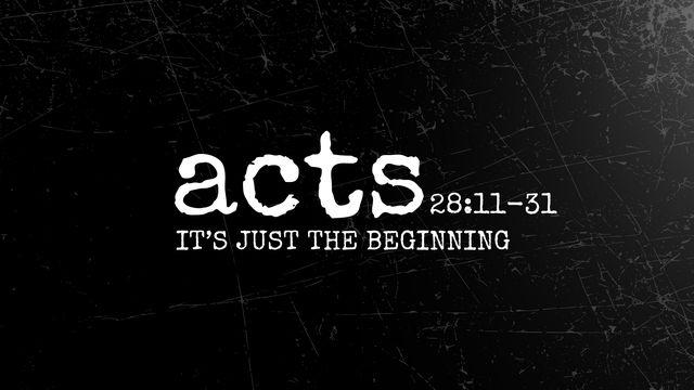 Acts 28:11-31 | It's Just the Beginning
