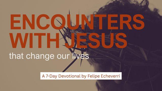 Encounters With Jesus That Change Our Lives