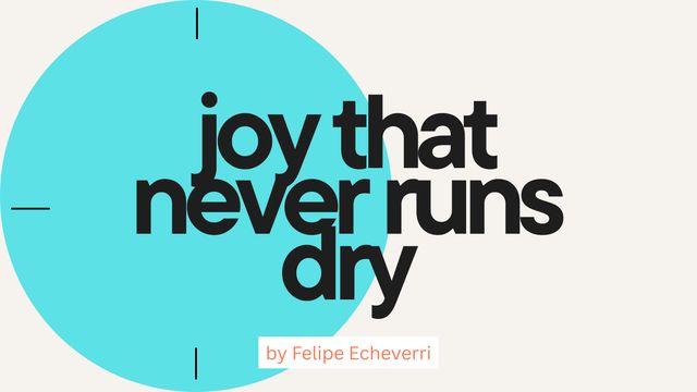 Joy That Never Runs Dry
