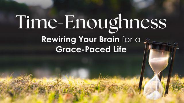 Time Enoughness: Rewiring Your Brain for a Grace-Paced Life