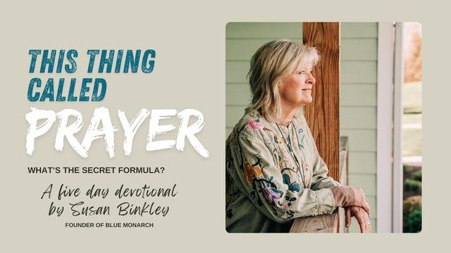This Thing Called Prayer - What's the Secret Formula?