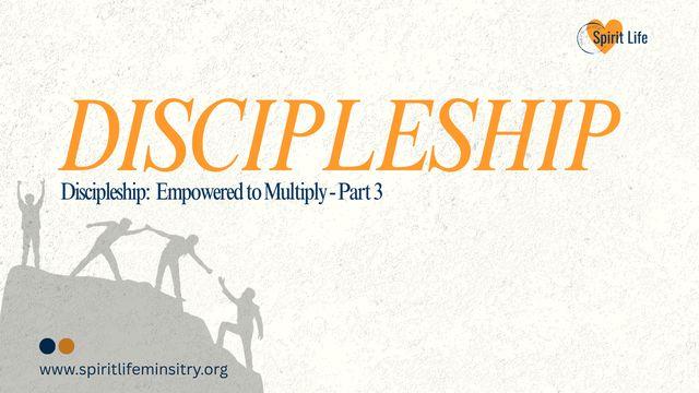 Discipleship: Empowered to Multiply - Part 3