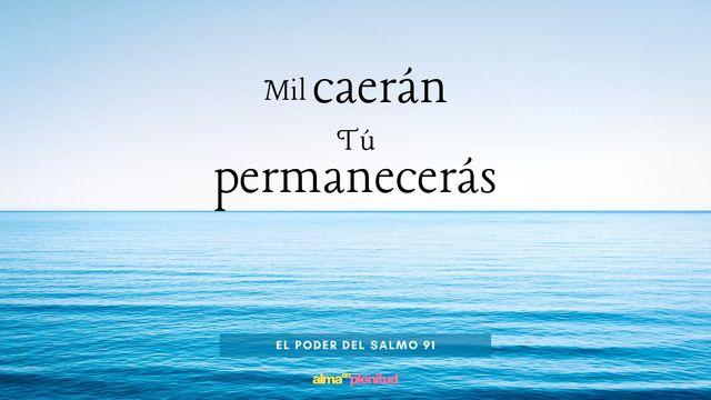 Mil caerán, tú permanecerás: El poder vivo del Salmo 91